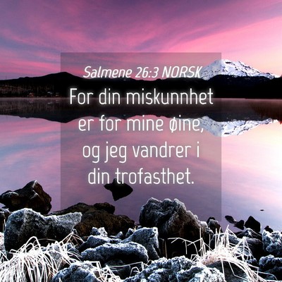 Picture 04 - Salmene 26:3 NORSK - For din miskunnhet er for mine øine, og jeg - Bible Verse Picture