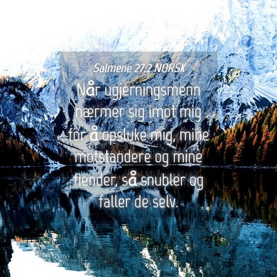 Picture 04 - Salmene 27:2 NORSK - Når ugjerningsmenn nærmer sig imot mig for å - Bible Verse Picture