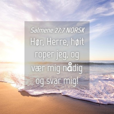 Picture 04 - Salmene 27:7 NORSK - Hør, Herre, høit roper jeg, og vær mig nådig - Bible Verse Picture