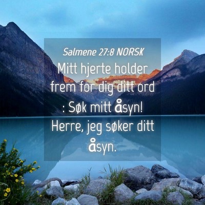 Picture 04 - Salmene 27:8 NORSK - Mitt hjerte holder frem for dig ditt ord : Søk - Bible Verse Picture