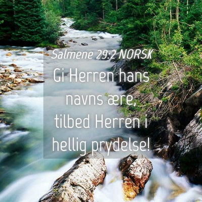Picture 04 - Salmene 29:2 NORSK - Gi Herren hans navns ære, tilbed Herren i hellig - Bible Verse Picture