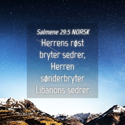 Picture 04 - Salmene 29:5 NORSK - Herrens røst bryter sedrer, Herren sønderbryter - Bible Verse Picture