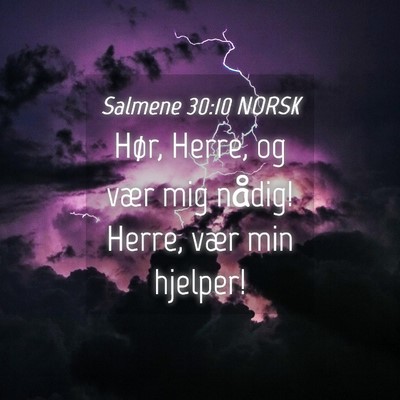 Picture 04 - Salmene 30:10 NORSK - Hør, Herre, og vær mig nådig! Herre, vær min - Bible Verse Picture
