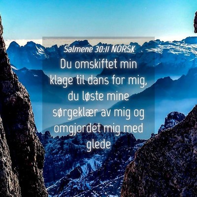 Picture 04 - Salmene 30:11 NORSK - Du omskiftet min klage til dans for mig, du - Bible Verse Picture