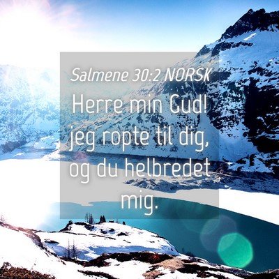 Picture 04 - Salmene 30:2 NORSK - Herre min Gud! jeg ropte til dig, og du helbredet - Bible Verse Picture