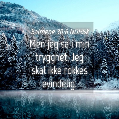 Picture 04 - Salmene 30:6 NORSK - Men jeg sa i min trygghet: Jeg skal ikke rokkes - Bible Verse Picture