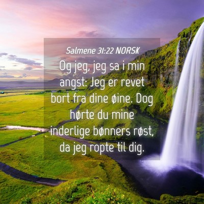 Picture 04 - Salmene 31:22 NORSK - Og jeg, jeg sa i min angst: Jeg er revet bort fra - Bible Verse Picture