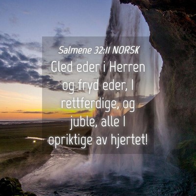 Picture 04 - Salmene 32:11 NORSK - Gled eder i Herren og fryd eder, I rettferdige, - Bible Verse Picture