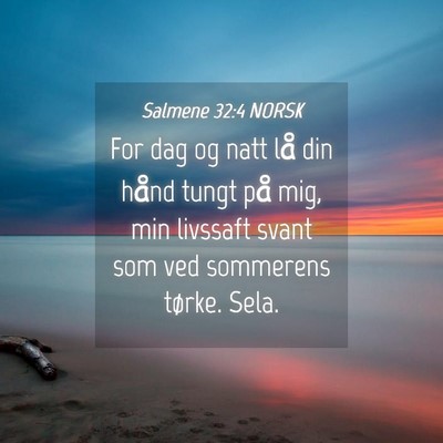 Picture 04 - Salmene 32:4 NORSK - For dag og natt lå din hånd tungt på mig, min - Bible Verse Picture
