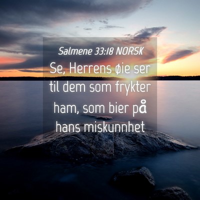 Picture 04 - Salmene 33:18 NORSK - Se, Herrens øie ser til dem som frykter ham, som - Bible Verse Picture
