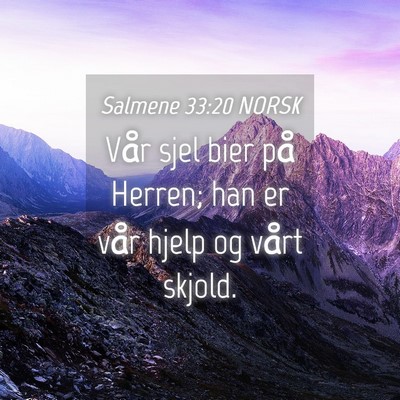 Picture 04 - Salmene 33:20 NORSK - Vår sjel bier på Herren; han er vår hjelp og - Bible Verse Picture