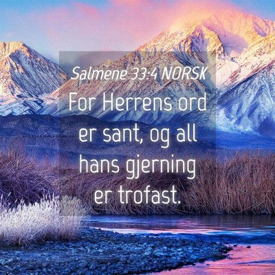 Picture 04 - Salmene 33:4 NORSK - For Herrens ord er sant, og all hans gjerning er - Bible Verse Picture
