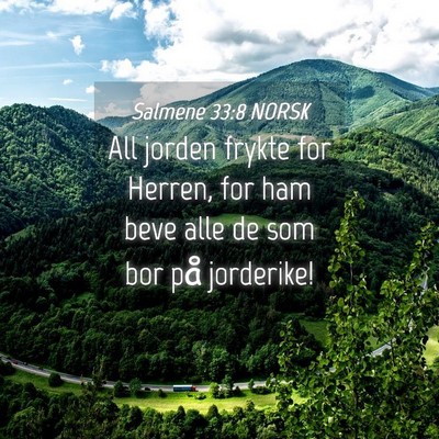 Picture 04 - Salmene 33:8 NORSK - All jorden frykte for Herren, for ham beve alle - Bible Verse Picture