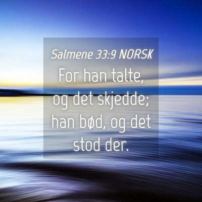 Picture 04 - Salmene 33:9 NORSK - For han talte, og det skjedde; han bød, og det - Bible Verse Picture