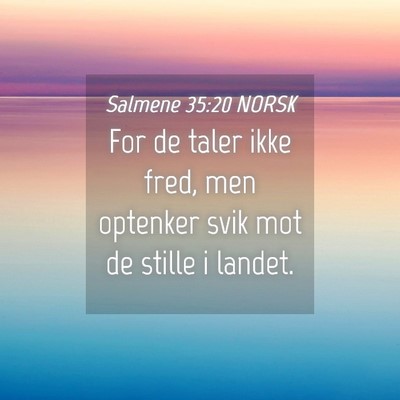 Picture 04 - Salmene 35:20 NORSK - For de taler ikke fred, men optenker svik mot de - Bible Verse Picture