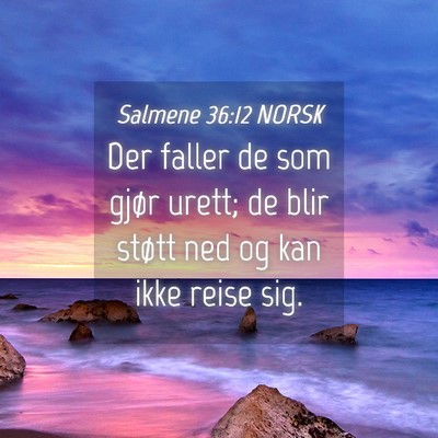 Picture 04 - Salmene 36:12 NORSK - Der faller de som gjør urett; de blir støtt ned - Bible Verse Picture