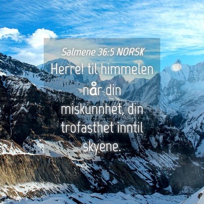 Picture 04 - Salmene 36:5 NORSK - Herre! til himmelen når din miskunnhet, din - Bible Verse Picture