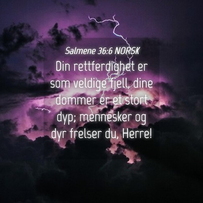 Picture 04 - Salmene 36:6 NORSK - Din rettferdighet er som veldige fjell, dine - Bible Verse Picture