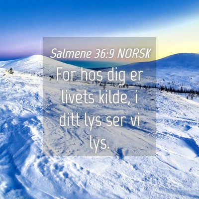 Picture 04 - Salmene 36:9 NORSK - For hos dig er livets kilde, i ditt lys ser vi - Bible Verse Picture