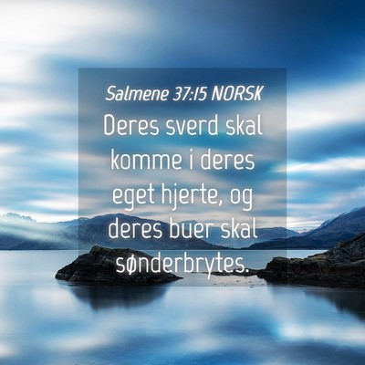Picture 04 - Salmene 37:15 NORSK - Deres sverd skal komme i deres eget hjerte, og - Bible Verse Picture