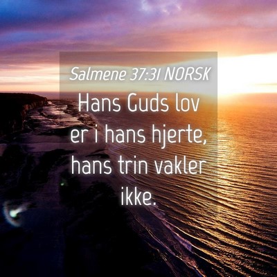 Picture 04 - Salmene 37:31 NORSK - Hans Guds lov er i hans hjerte, hans trin vakler - Bible Verse Picture