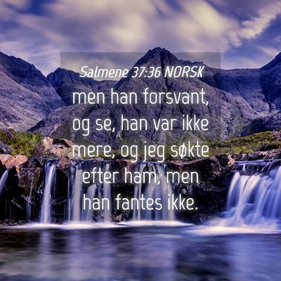 Picture 04 - Salmene 37:36 NORSK - men han forsvant, og se, han var ikke mere, og - Bible Verse Picture