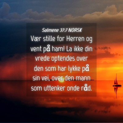Picture 04 - Salmene 37:7 NORSK - Vær stille for Herren og vent på ham! La ikke - Bible Verse Picture