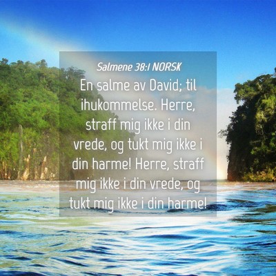Picture 04 - Salmene 38:1 NORSK - En salme av David; til ihukommelse. Herre, straff - Bible Verse Picture