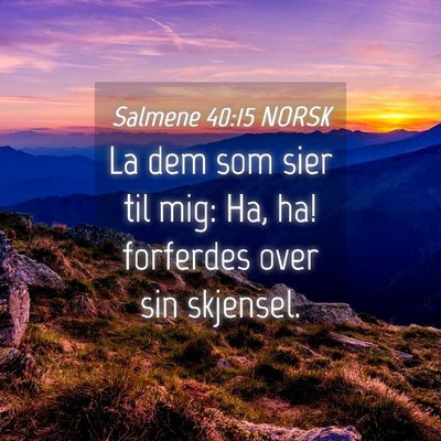 Picture 04 - Salmene 40:15 NORSK - La dem som sier til mig: Ha, ha! forferdes over - Bible Verse Picture