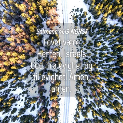 Picture 04 - Salmene 41:13 NORSK - Lovet være Herren, Israels Gud, fra evighet og - Bible Verse Picture