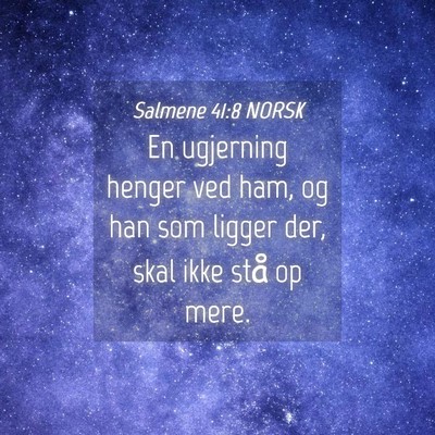 Picture 04 - Salmene 41:8 NORSK - En ugjerning henger ved ham, og han som ligger - Bible Verse Picture