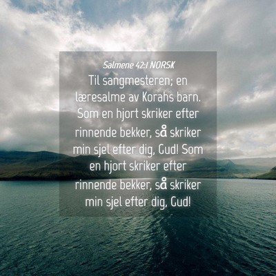 Picture 04 - Salmene 42:1 NORSK - Til sangmesteren; en læresalme av Korahs barn. - Bible Verse Picture