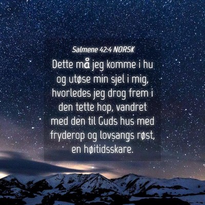 Picture 04 - Salmene 42:4 NORSK - Dette må jeg komme i hu og utøse min sjel i - Bible Verse Picture