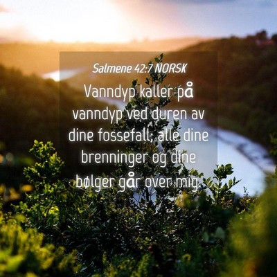 Picture 04 - Salmene 42:7 NORSK - Vanndyp kaller på vanndyp ved duren av dine - Bible Verse Picture