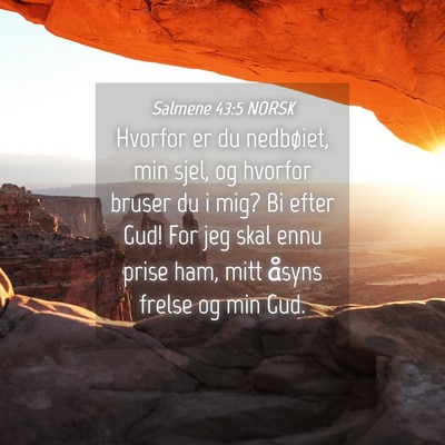 Picture 04 - Salmene 43:5 NORSK - Hvorfor er du nedbøiet, min sjel, og hvorfor - Bible Verse Picture