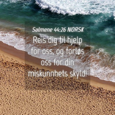 Picture 04 - Salmene 44:26 NORSK - Reis dig til hjelp for oss, og forløs oss for - Bible Verse Picture