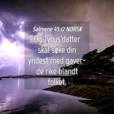 Picture 04 - Salmene 45:12 NORSK - Og Tyrus'datter skal søke din yndest med - Bible Verse Picture