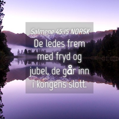 Picture 04 - Salmene 45:15 NORSK - De ledes frem med fryd og jubel, de går inn i - Bible Verse Picture