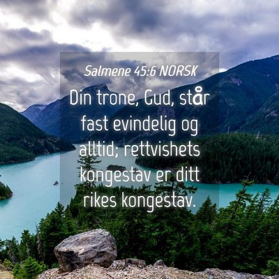 Picture 04 - Salmene 45:6 NORSK - Din trone, Gud, står fast evindelig og alltid; - Bible Verse Picture