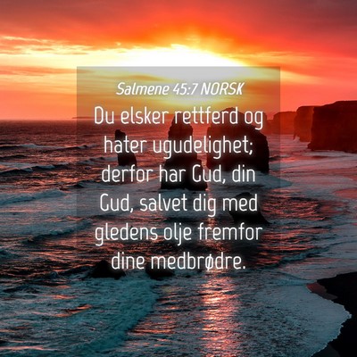 Picture 04 - Salmene 45:7 NORSK - Du elsker rettferd og hater ugudelighet; derfor - Bible Verse Picture