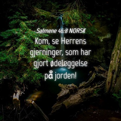 Picture 04 - Salmene 46:8 NORSK - Kom, se Herrens gjerninger, som har gjort - Bible Verse Picture