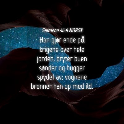 Picture 04 - Salmene 46:9 NORSK - Han gjør ende på krigene over hele jorden, - Bible Verse Picture