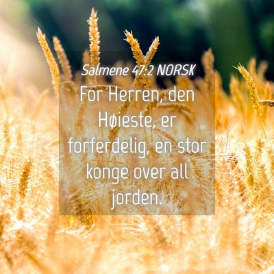 Picture 04 - Salmene 47:2 NORSK - For Herren, den Høieste, er forferdelig, en stor - Bible Verse Picture