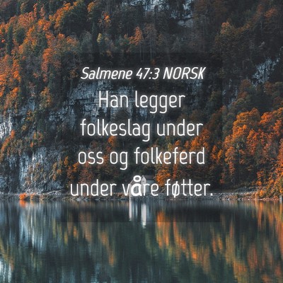 Picture 04 - Salmene 47:3 NORSK - Han legger folkeslag under oss og folkeferd under - Bible Verse Picture