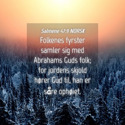 Picture 04 - Salmene 47:9 NORSK - Folkenes fyrster samler sig med Abrahams Guds - Bible Verse Picture