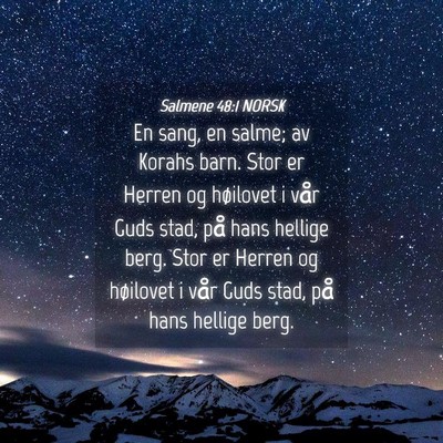 Picture 04 - Salmene 48:1 NORSK - En sang, en salme; av Korahs barn. Stor er Herren - Bible Verse Picture