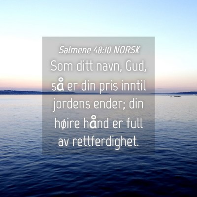 Picture 04 - Salmene 48:10 NORSK - Som ditt navn, Gud, så er din pris inntil - Bible Verse Picture