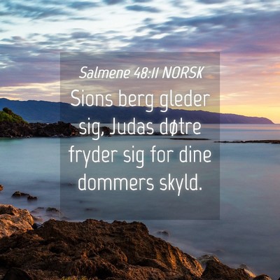 Picture 04 - Salmene 48:11 NORSK - Sions berg gleder sig, Judas døtre fryder sig - Bible Verse Picture