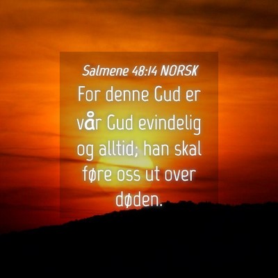 Picture 04 - Salmene 48:14 NORSK - For denne Gud er vår Gud evindelig og alltid; - Bible Verse Picture