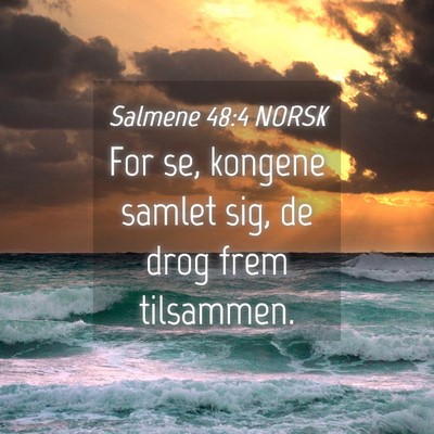 Picture 04 - Salmene 48:4 NORSK - For se, kongene samlet sig, de drog frem - Bible Verse Picture